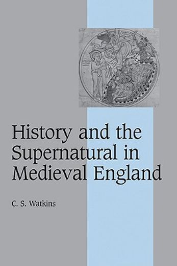 History and the Supernatural in Medieval England (Cambridge Studies in Medieval Life and Thought: Fourth Series) (en Inglés)