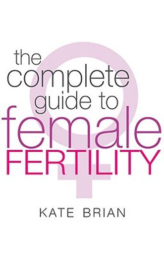 the complete guide to female fertility