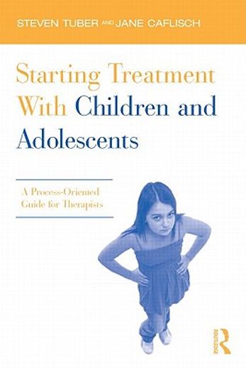 starting treatment with children and adolescents,a process-oriented guide for therapists