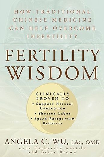 fertility wisdom,how traditional chinese medicine can help overcome infertility (en Inglés)