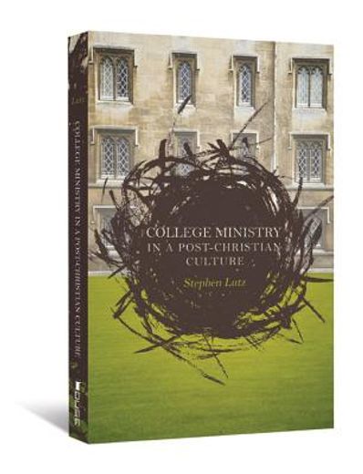 college ministry in a post-christian culture (en Inglés)