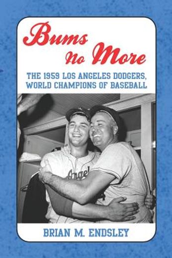 bums no more,the 1959 los angeles dodgers, world champions of baseball