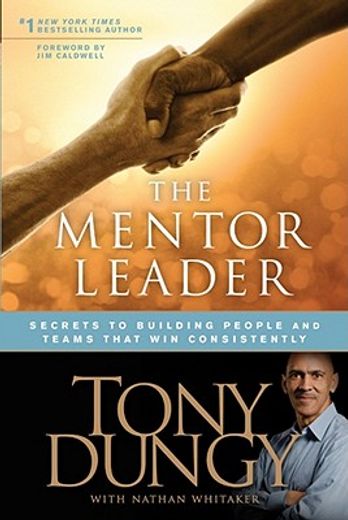 the mentor leader,secrets to building people and teams that win consistently (en Inglés)