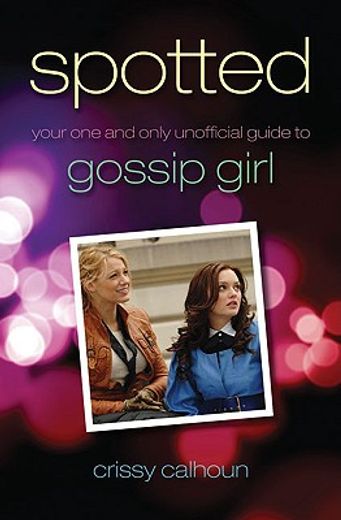 spotted,your one and only unofficial guide to gossip girl