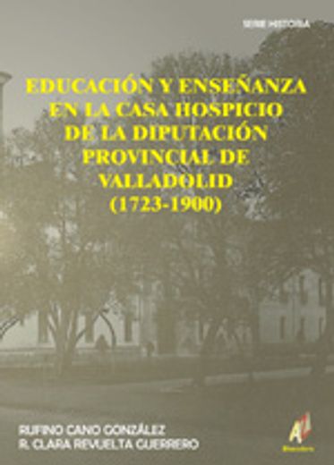 educación y enseñanza en la casa hospicio de la diputación provincial de valladolid (1723-1900)