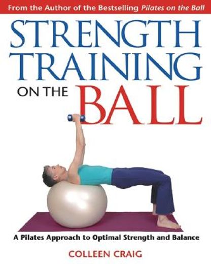 strength training on the ball,a pilates approach to optimal strength and balance
