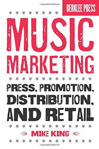 Music Marketing: Press, Promotion, Distribution, and Retail (en Inglés)
