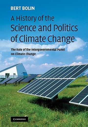 A History of the Science and Politics of Climate Change: The Role of the Intergovernmental Panel on Climate Change (en Inglés)
