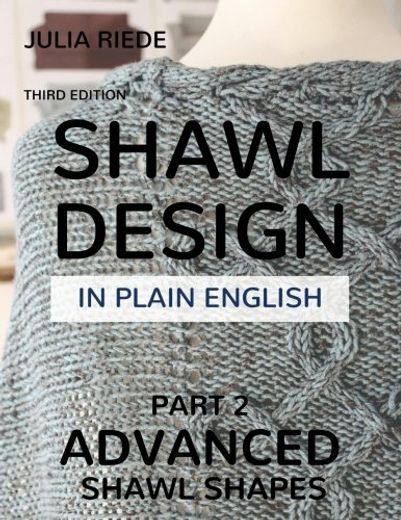 Shawl Design in Plain English: Advanced Shawl Shapes: How to Create Your own Shawl Knitting Patterns (en Inglés)