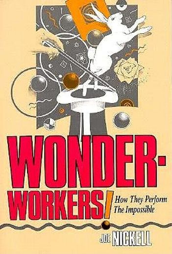 wonder-workers! how they perform the impossible