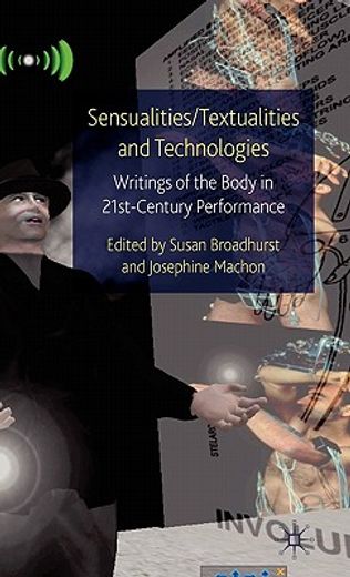 sensualities/textualities and technologies,writings of the body in 21st century performance