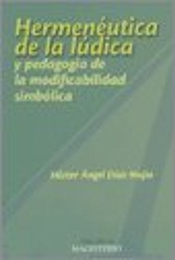 HERMENÉUTICA DE LA LÚDICA Y PEDAGOGÍA DE LA MODIFICABILIDAD SIMBÓLICA (in Spanish)