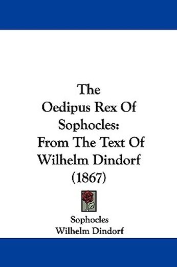 the oedipus rex of sophocles,from the text of wilhelm dindorf