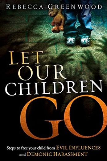 let our children go,steps to free your child from evil influences and demonic harassment