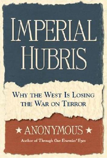 imperial hubris,why the west is losing the war on terrorism