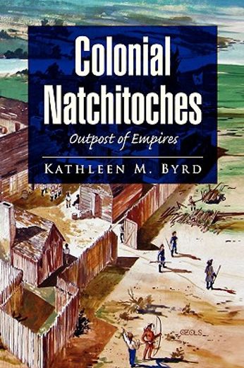 colonial natchitoches,outpost of empires