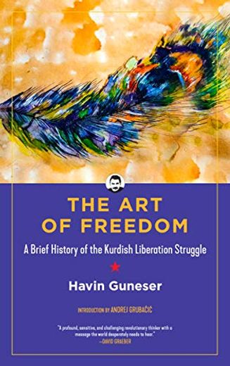 The art of Freedom: A Brief History of the Kurdish Liberation Struggle (Kairos) (en Inglés)