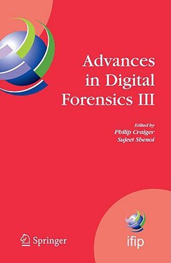 advances in digital forensics iii,ifip international conference on digital forensics, national center for forensic science, orlando, f