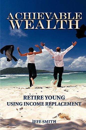 achievable wealth,retire young using income replacement
