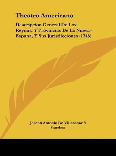 theatro americano: descripcion general de los reynos, y provincias de la nueva-espana, y sus jurisdicciones (1748)