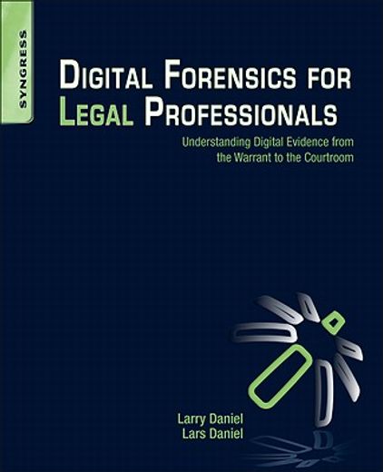 digital forensics for legal professionals,understanding digital evidence from the warrant to the courtroom