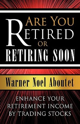 are you retired or retiring soon?,enhance your retirement income by trading stocks