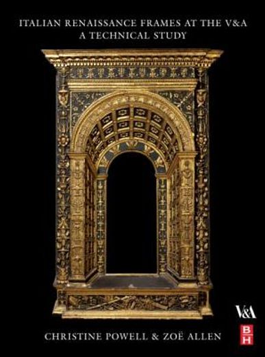renaissance frames,technical examination, analysis and documentation of 40 important renaissance frames from the v&a co