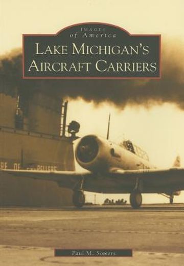 lake michigan´s aircraft carriers (en Inglés)