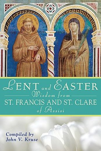 lent and easter wisdom from st. francis and st. clare of assisi (in English)
