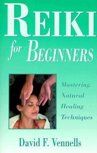 reiki for beginners,mastering natural healing techniques (en Inglés)