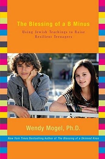 The Blessing of a B Minus: Using Jewish Teachings to Raise Resilient Teenagers (en Inglés)