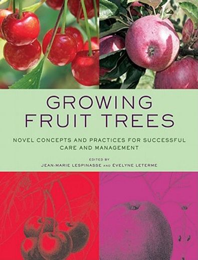 growing fruit trees,novel concepts and practices for successful care and management