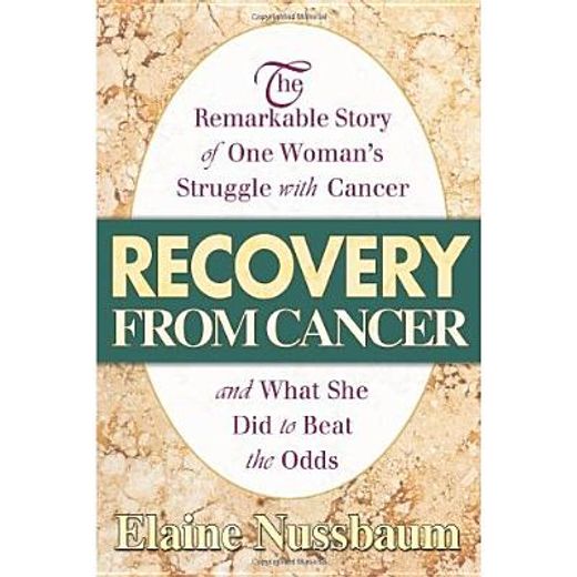 recovery from cancer,the remarkable story of one woman´s struggle with cancer and what she did to beat the odds
