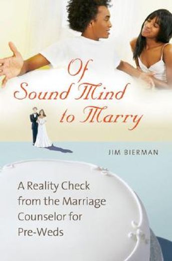 of sound mind to marry,a reality check from the marriage counselor for pre-weds