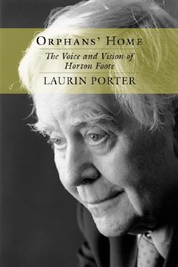orphans´ home,the voice and vision of horton foote