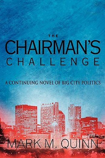 the chairman’s challenge,a continuing novel of big city politics