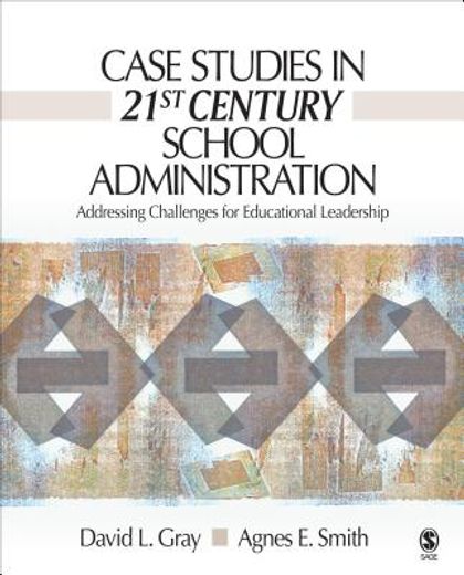 case studies in 21st century school administration,addressing challenges for educational leadership