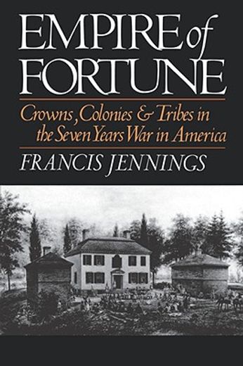 empire of fortune,crown, colonies, and tribes in the seven years war in america (en Inglés)