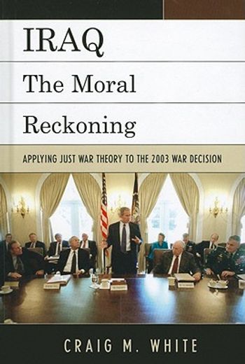 iraq,the moral reckoning: applying just war theory to the 2003 war decision