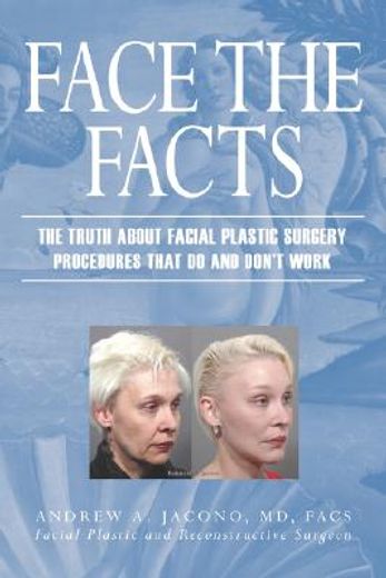 face the facts,the truth about facial plastic surgery procedures that do and don´t work (in English)