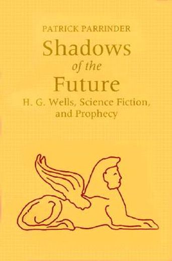 shadows of the future,h.g. wells, science fiction, and prophecy (en Inglés)