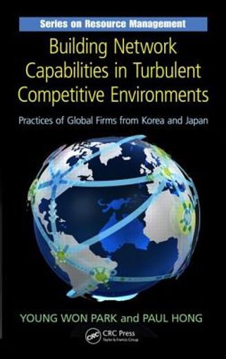 Building Network Capabilities in Turbulent Competitive Environments: Practices of Global Firms from Korea and Japan (in English)