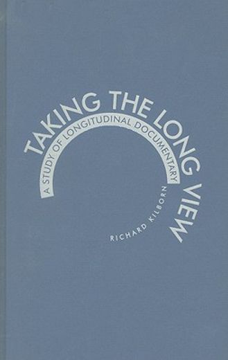 taking the long view,a study of longitudinal documentary