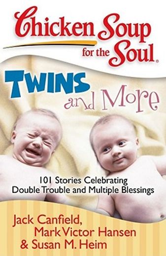chicken soup for the soul twins and more,101 stories celebrating double trouble and multiple blessings