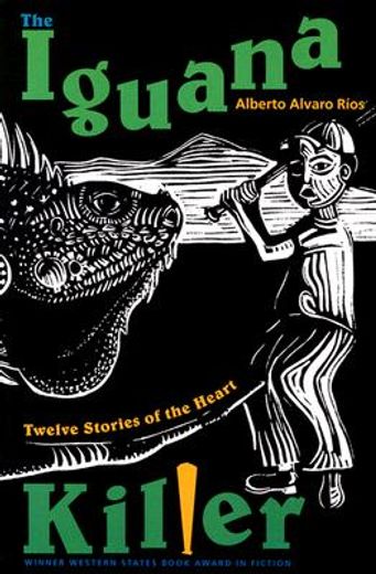 the iguana killer,twelve stories of the heart