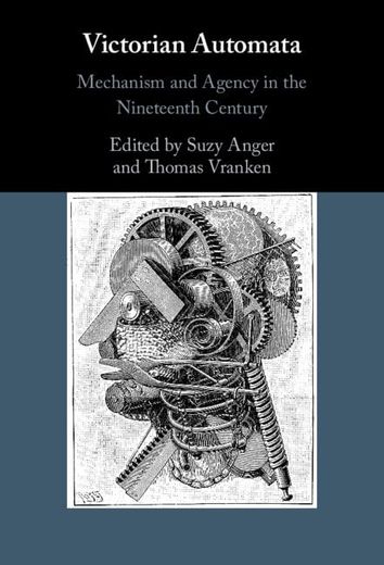 Victorian Automata: Mechanism and Agency in the Nineteenth Century (en Inglés)