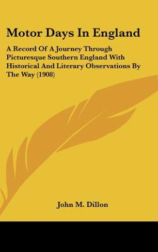 motor days in england,a record of a journey through picturesque southern england with historical and literary observations