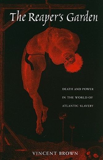 The Reaper's Garden: Death and Power in the World of Atlantic Slavery (en Inglés)