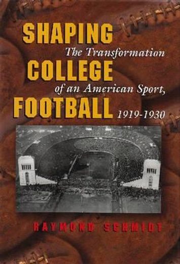 shaping college football,the transformation of an american sport, 1919-1930 (en Inglés)
