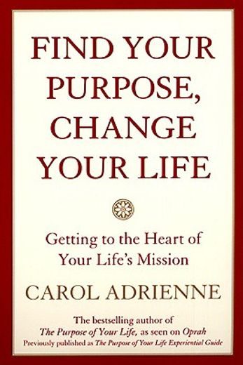 find your purpose, change your life,getting to the heart ofyour life mission